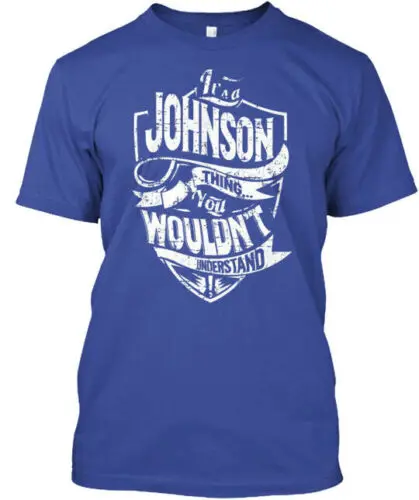 Its A Johnson Thing It's You Wouldn't Understand T-Shirt Made in USA Size S-5XL