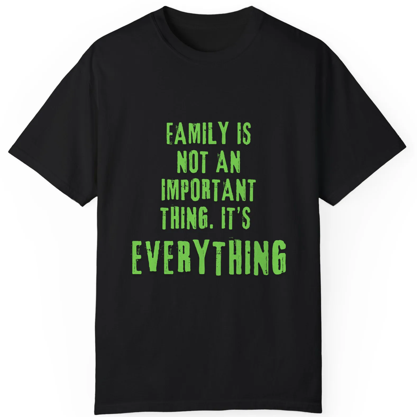 

Green Family Is Not An Important Thing It's Everthing Best Unisex T-Shirt