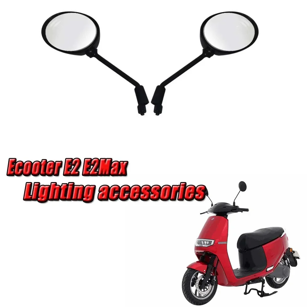 

FOR Ecooter E2 E2Max Motorcycle Accessories Ecooter E2 E2Max Rearview Mirror Left and Right Reflector Reverse Mirror