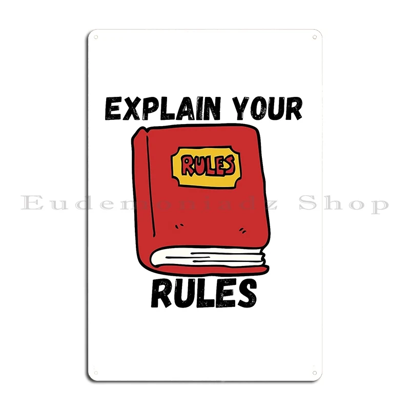 explain your rules Metal Plaque Poster Home Wall Cave Bar Cave create Rusty Tin Sign Poster