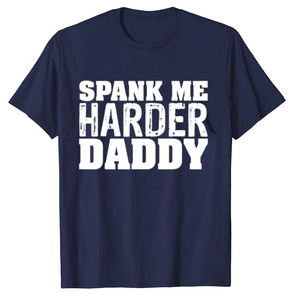 Funny Spank Me Harder Daddy BDSM Graphic T-shirts Men Women's Fashion Casual Tshirt 100% Cotton Loose Oversized T Shirt