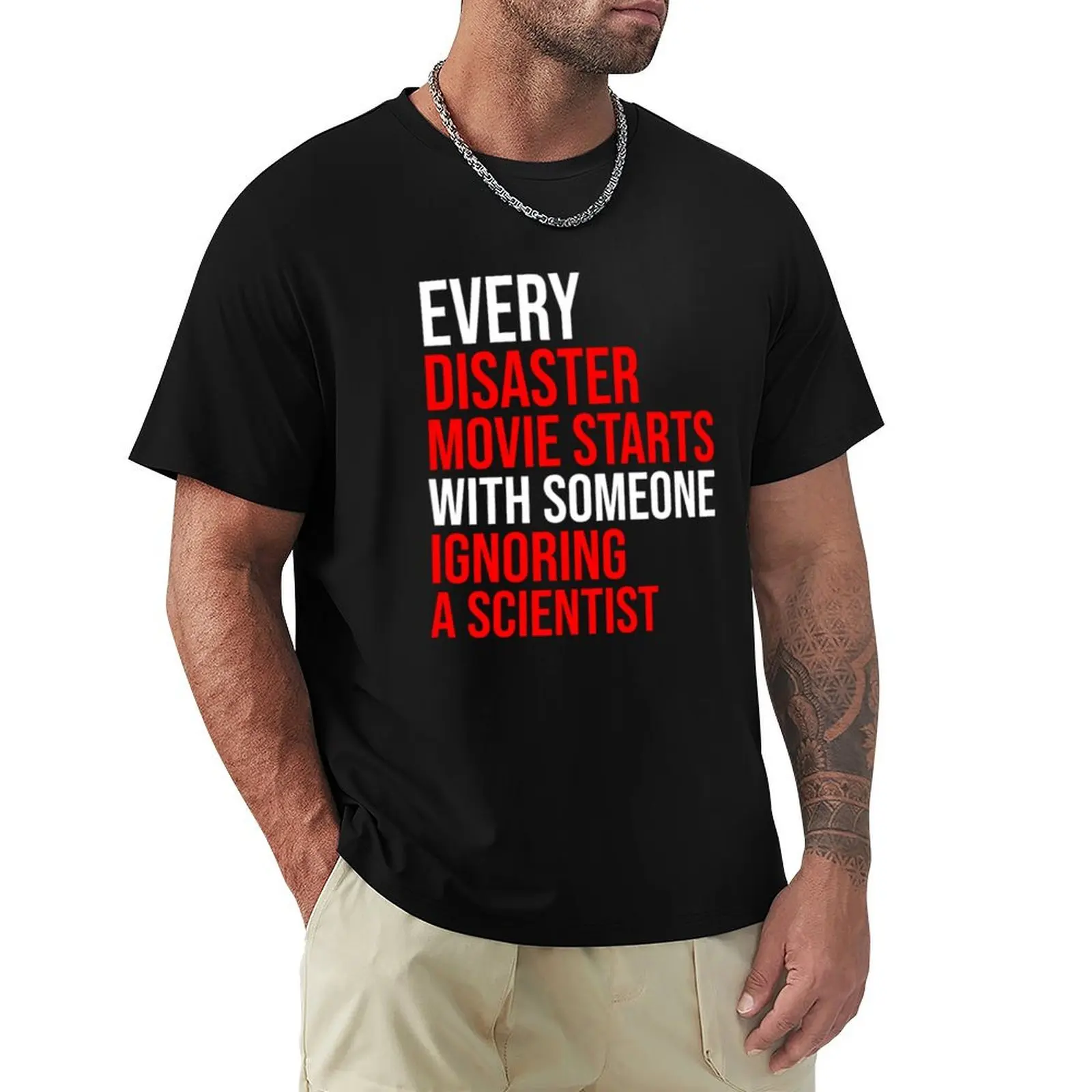 every disaster movie starts with someone ignoring scientist T-Shirt Casual Trendy Short Sleeve T-Shirt