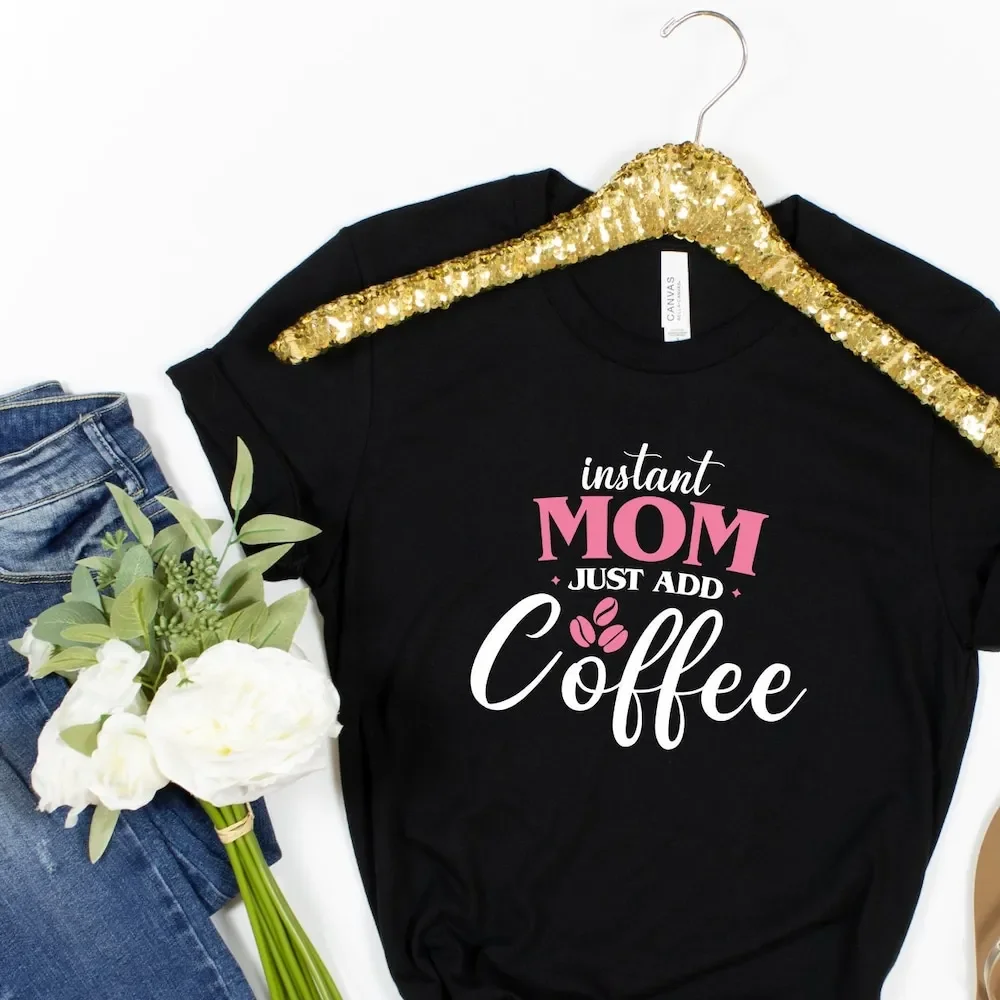 Instant Mom Just Add Coffee T Shirt Mother'S Day Best For Her Sweathirts