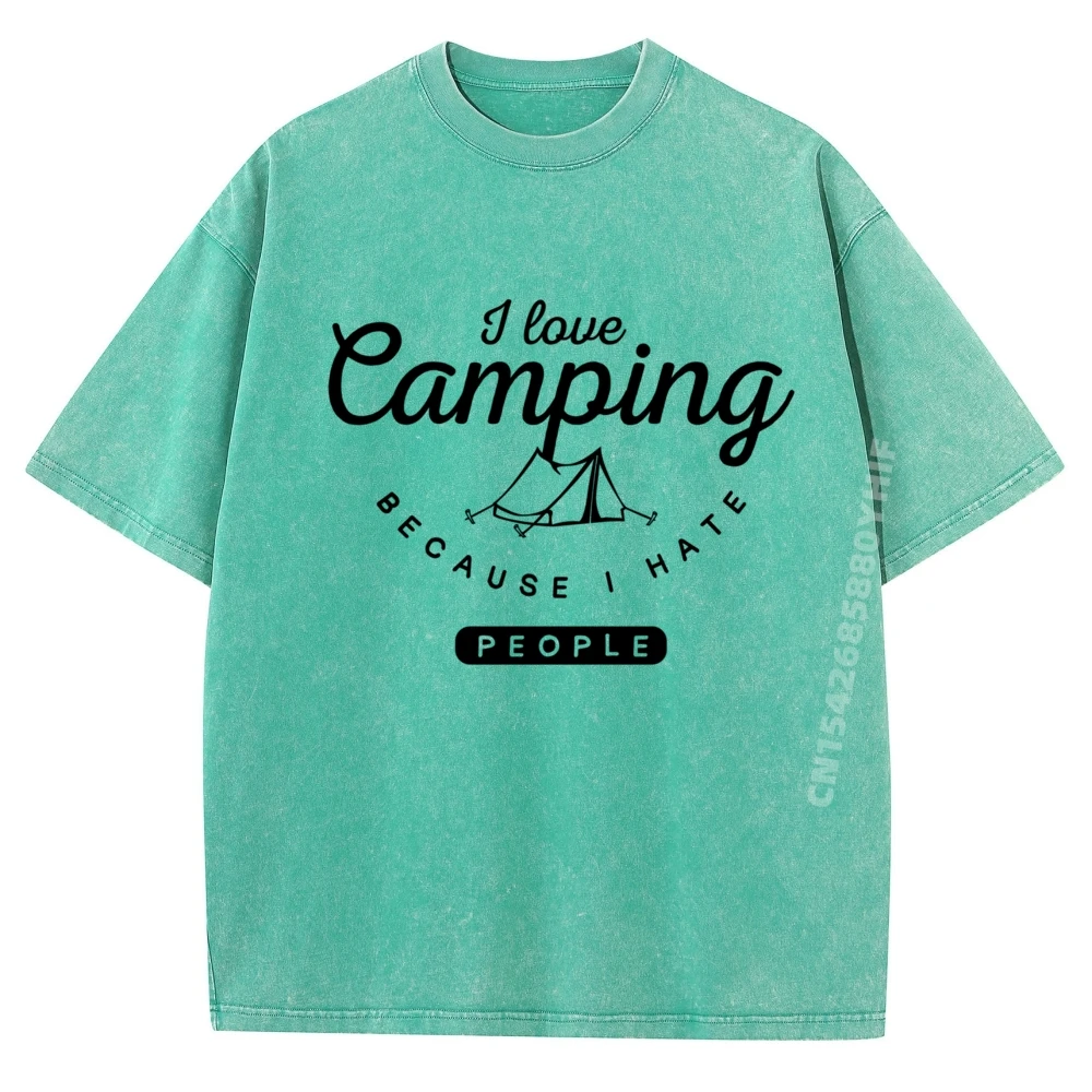 

I Love Camping Because I Hate People Funny Nature Designer T Shirt Men Tee Shirt Men Outdoor Washed Clothes