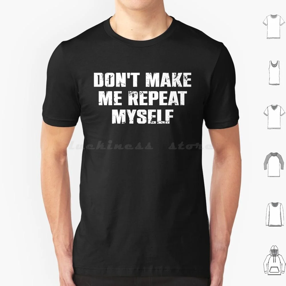 Don't Make Me Repeat Myself T Shirt Men Women Kids 6xl Dont Make Me Repeat Myself History Repeat Myself History History Teacher