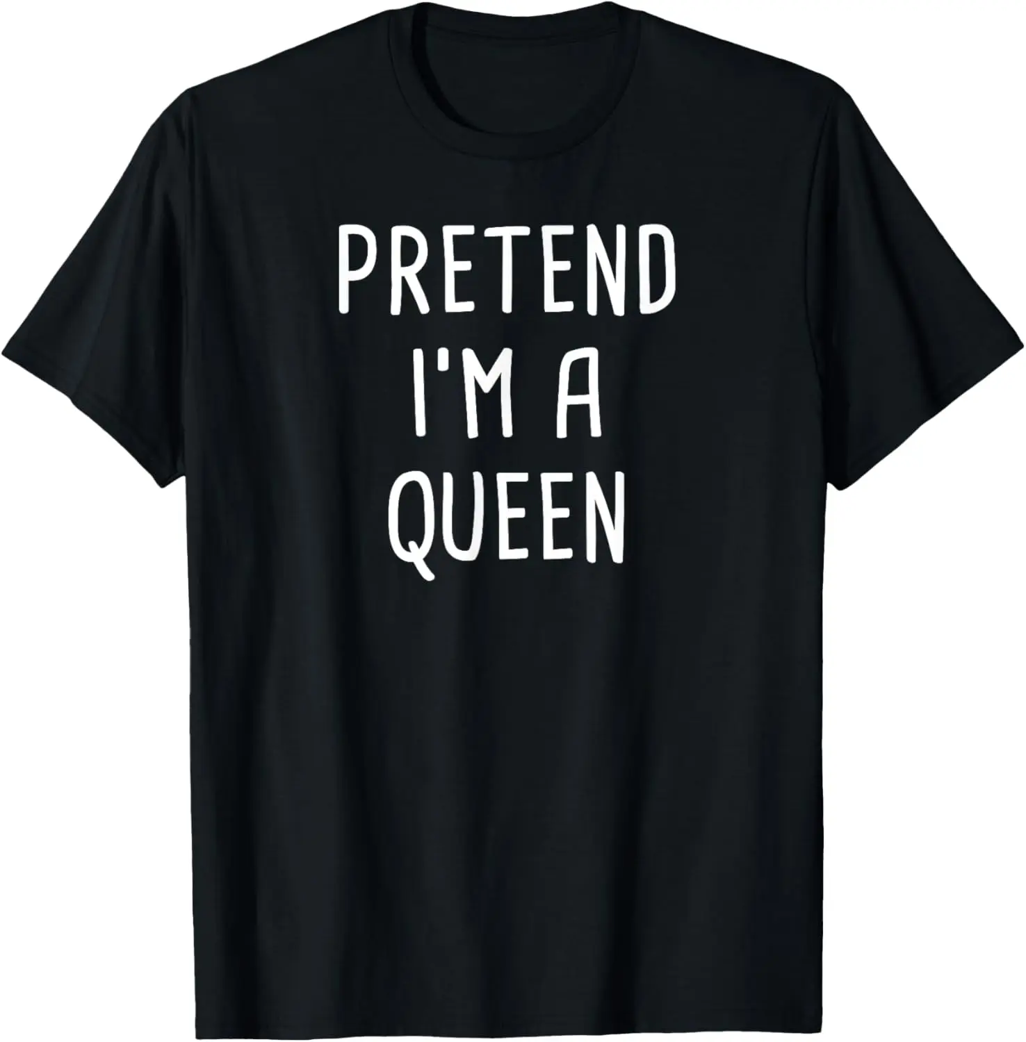 

Pretend I'm A Queen Halloween Costume T-Shirt