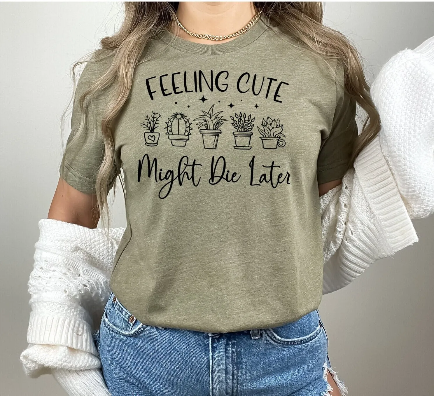 PlanT T Shirt Feeling Cute Might Die Later Lover Mom Funny Botanical Garden