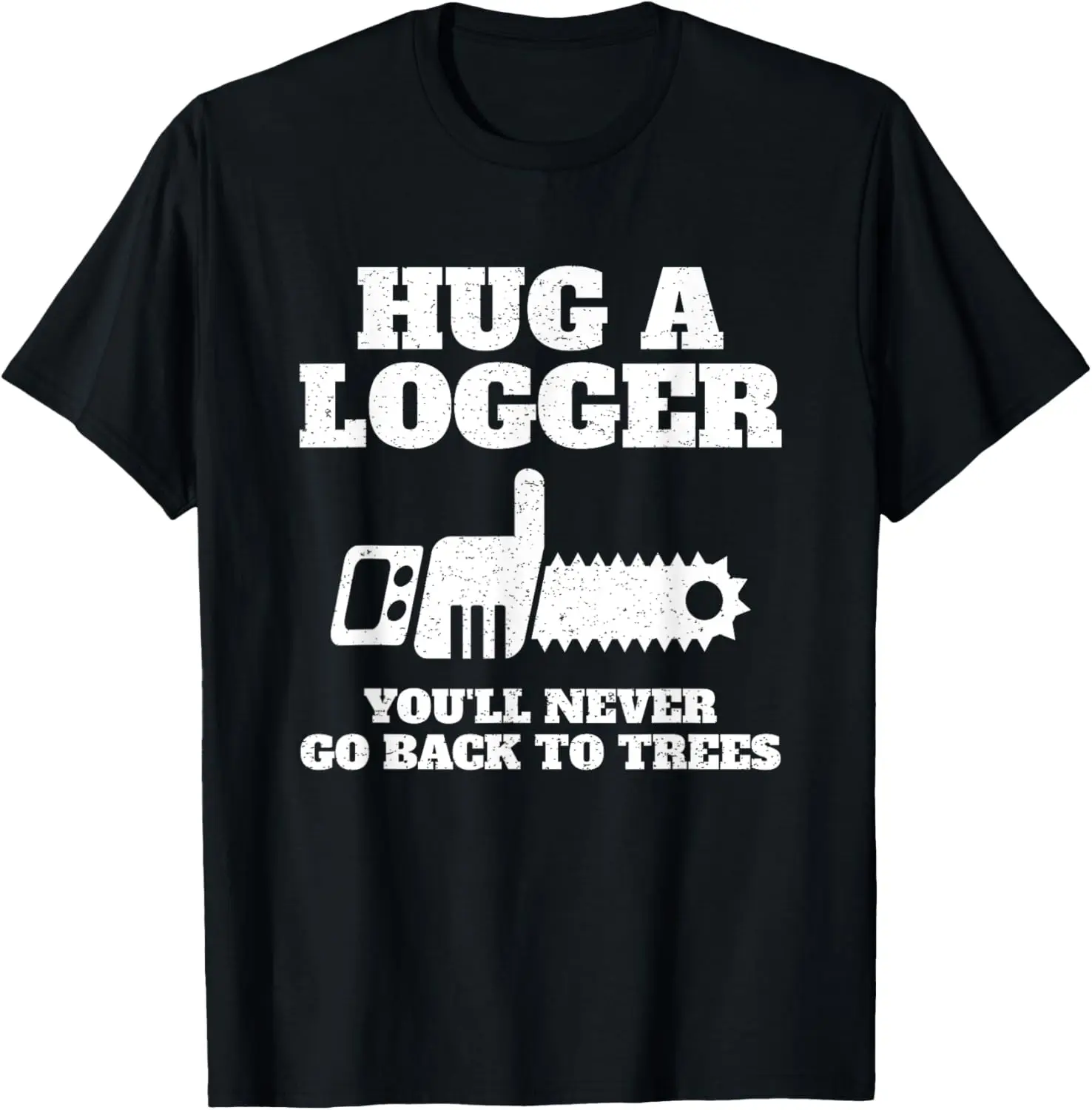 

Hug a Logger Gift Logging Lumberjack Funny T-Shirt