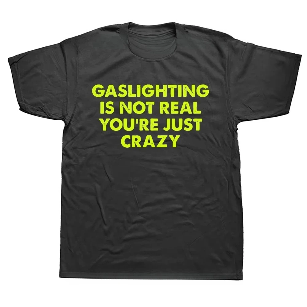 Lustiges T-Shirt mit der Aufschrift „Gaslighting Is Not Real You're Just Crazy“ – Grafik-Harajuku-Streetwear, Kurzarm, Geburtstagsgeschenk, Sommer-T-Shirt – Detail 7