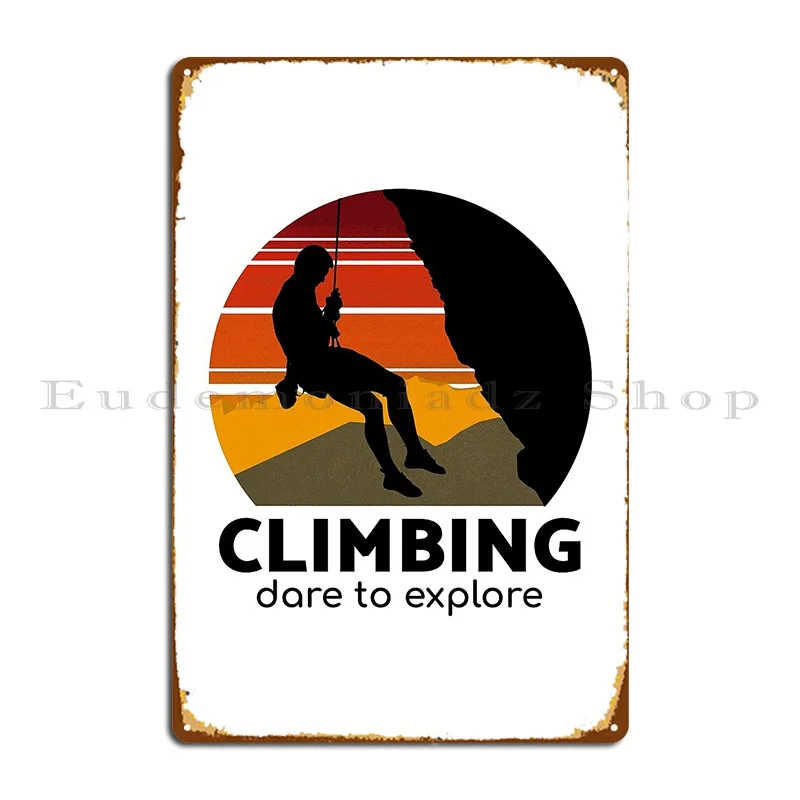 Climbing Dare To Explore Metal Plaque Poster Cinema Iron Personalized Wall Cave Plaques Tin Sign Poster