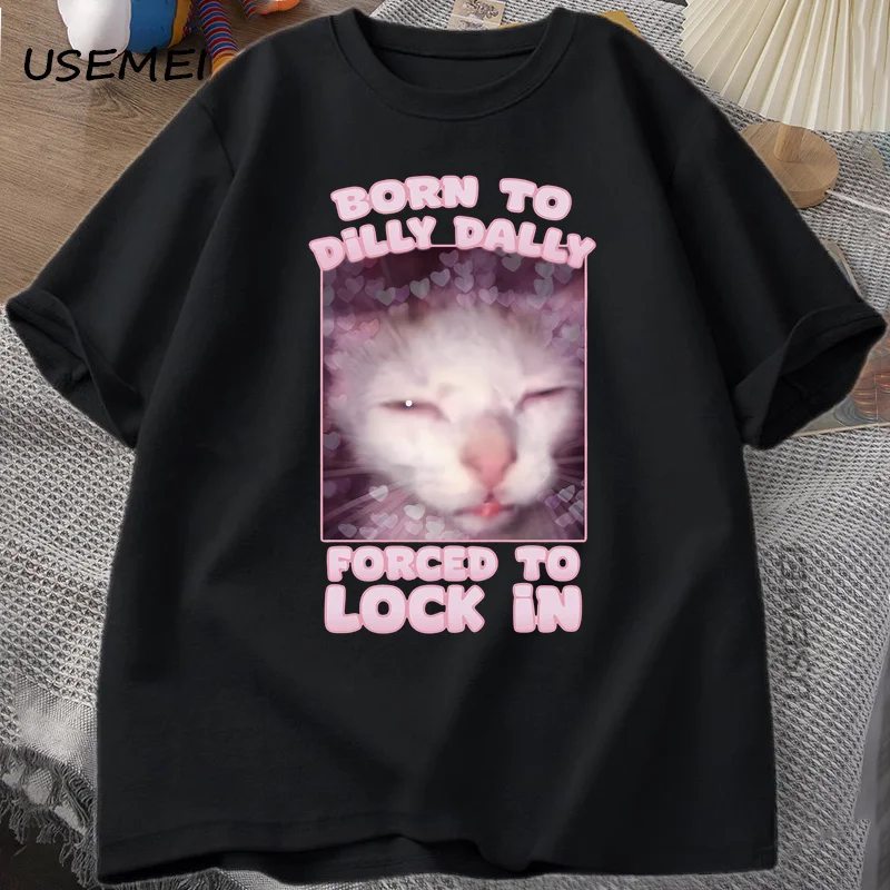 

Born To Dilly Dally Forced To Lock in T-shirt Women Men Funny Silly Cat T Shirt Loose Short Sleeved Tops Summer Round Neck Tees