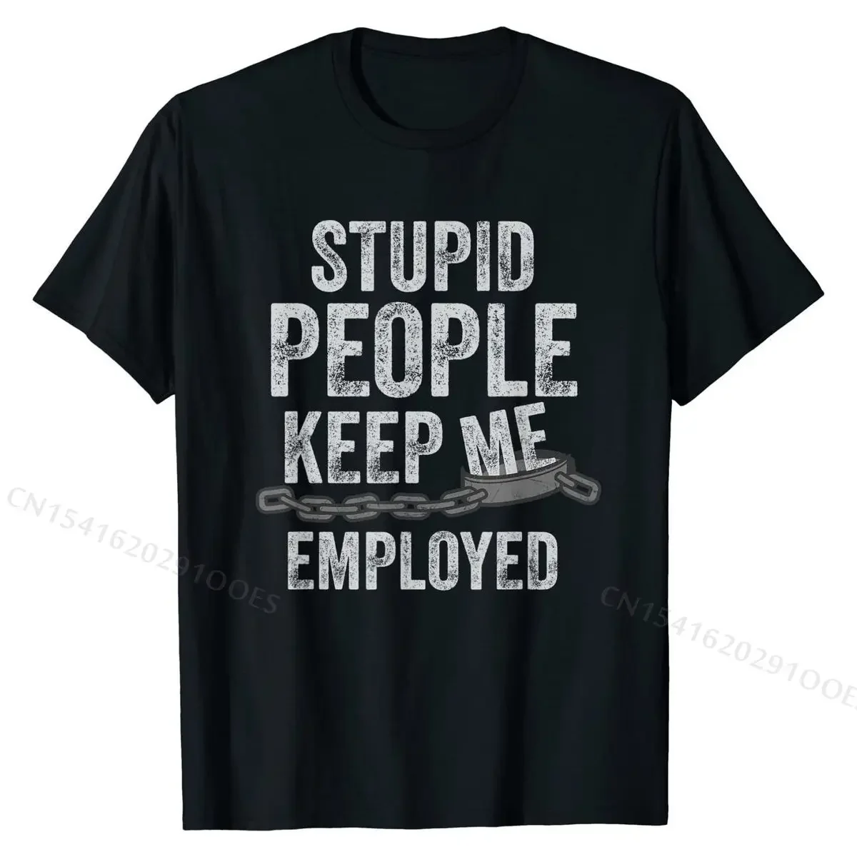 Stupid People Keep Me Employed Funny Correctional Officer T-Shirt Family T Shirt High Quality T Shirt Cotton Men's Slim Fit