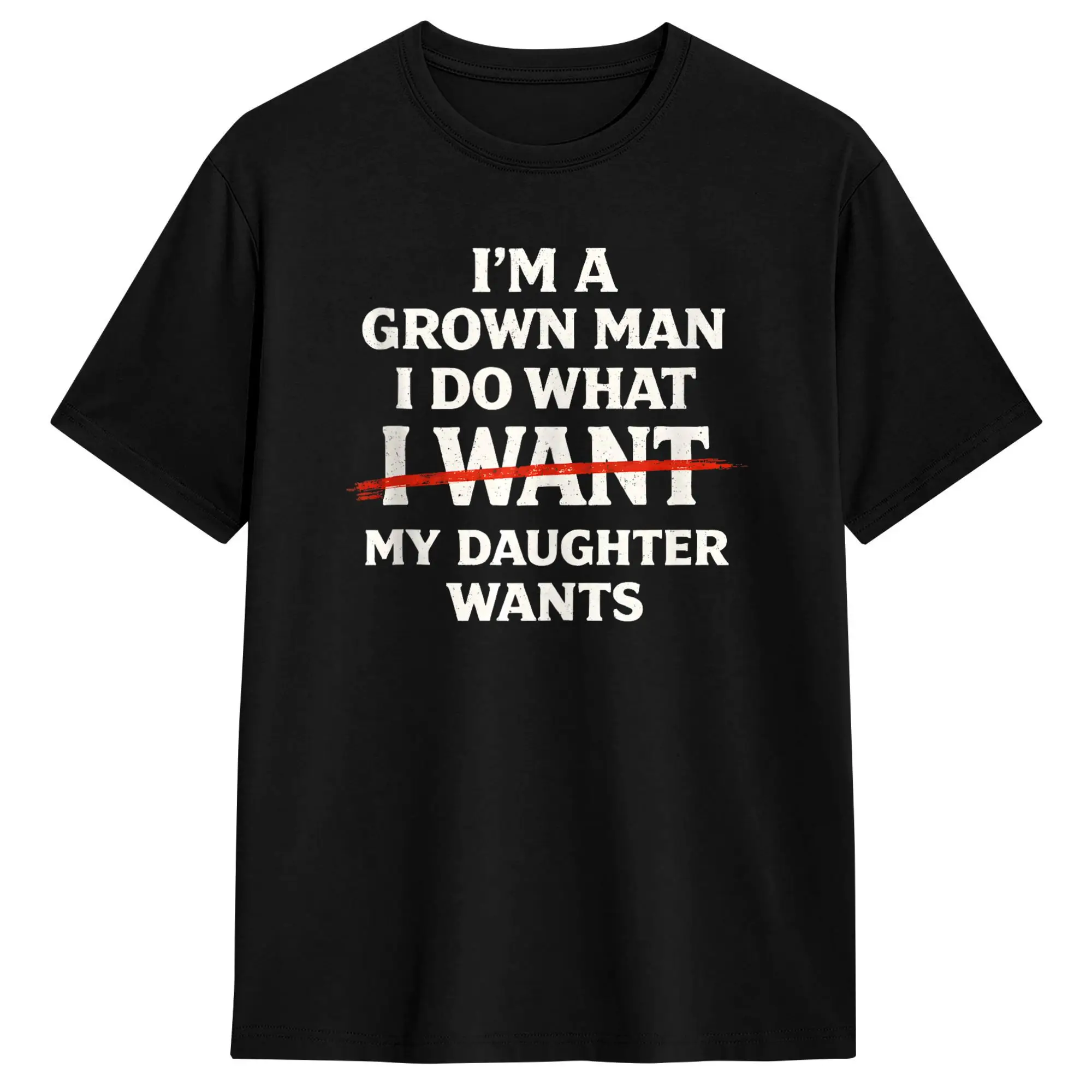 I'm a Grown Man I Do What My Daughter Wants Funny Girl Dad T-Shirt Beach Leisure T Shirts Cotton O-Neck Tees Y2K Retro Tshirt