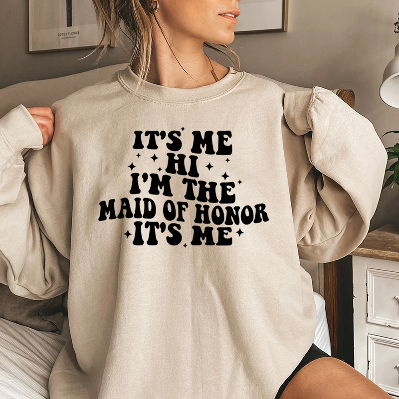 

It's Me Hi I'm The Maid of Honor It's Me Print Sweatshirts Fashion Crew Neck Tops Women Long-sleeved Oversized Sweatshirts