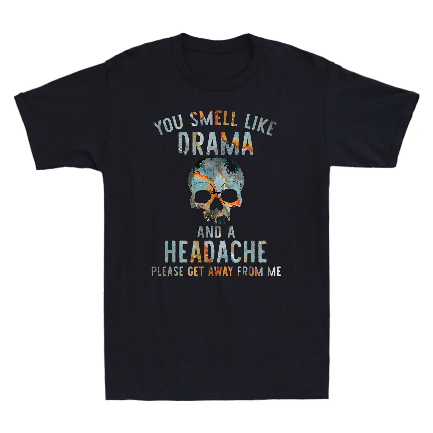 Skull You Smell Like Drama And A Headache Please Get Away From Me Men's T-Shirt