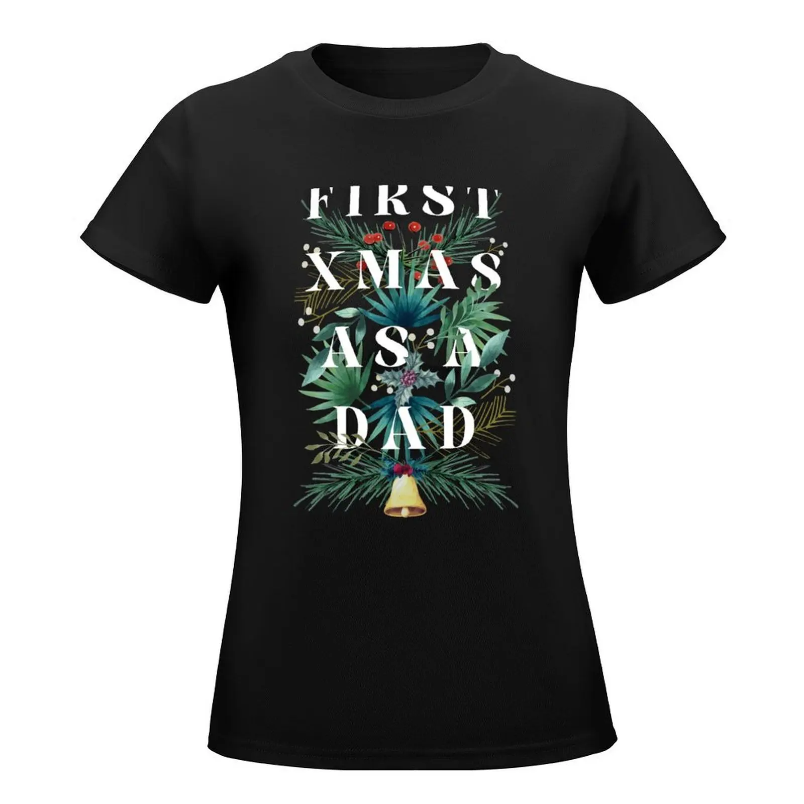 First Xmas as a Dad T-Shirt Female clothing blacks new edition vintage tops for Women