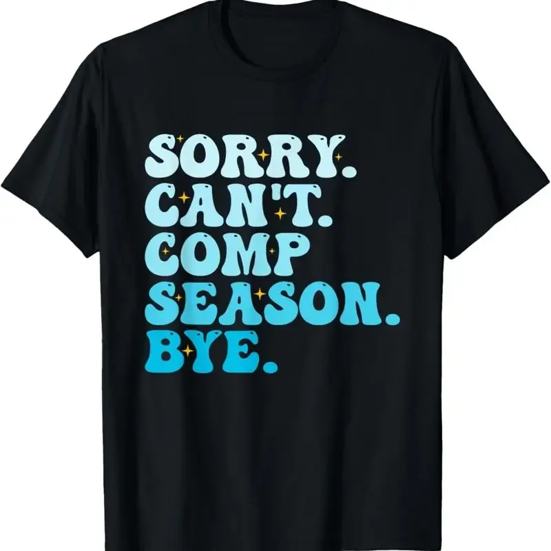 Sorry Can'T Comp Season Bye Funny Cheer Competition Dance T Shirt