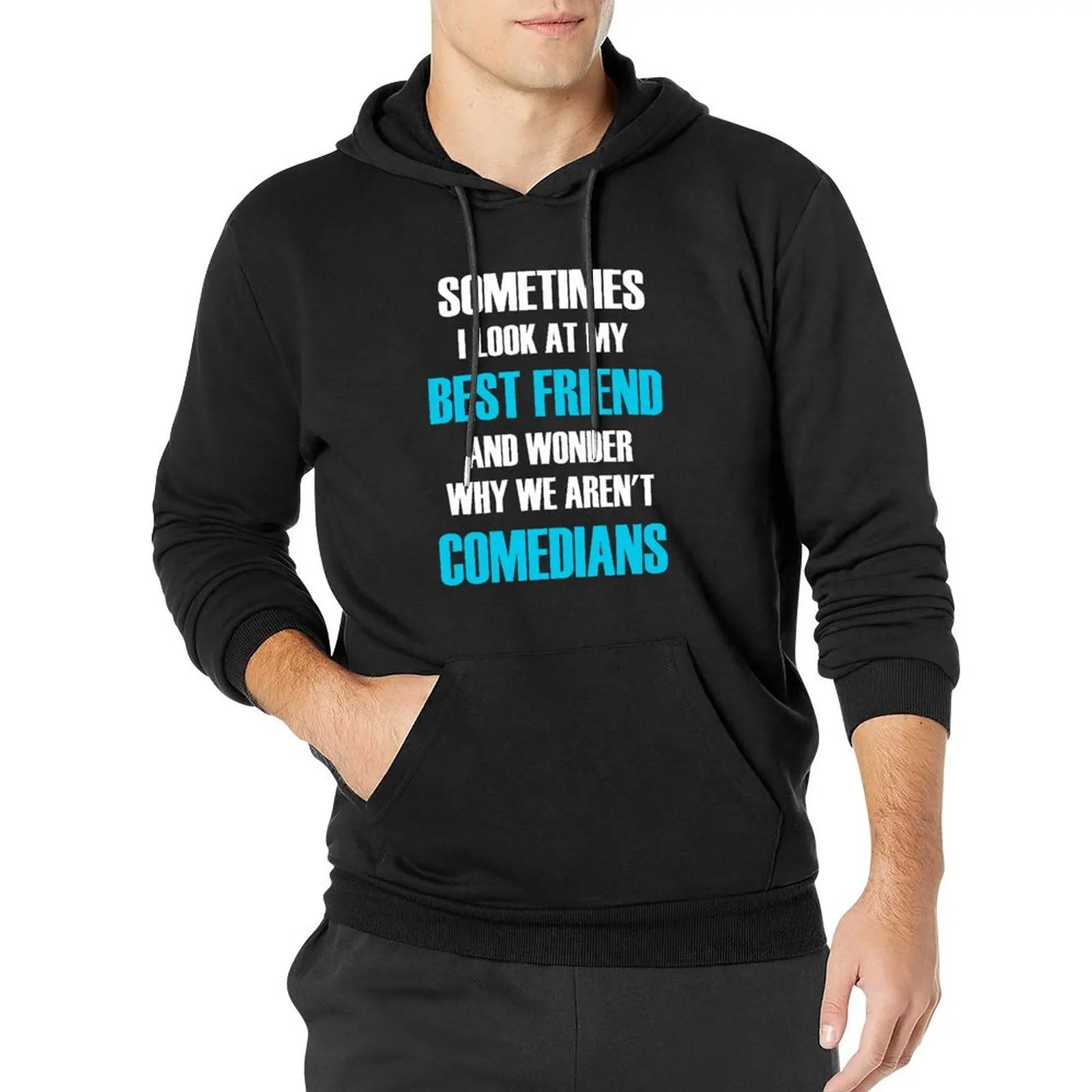 

Sometimes I Look At My Best Friend And Wonder Why We Aren't Comedians Pullover Hoodie streetwear men hoodies and sweatshirts new