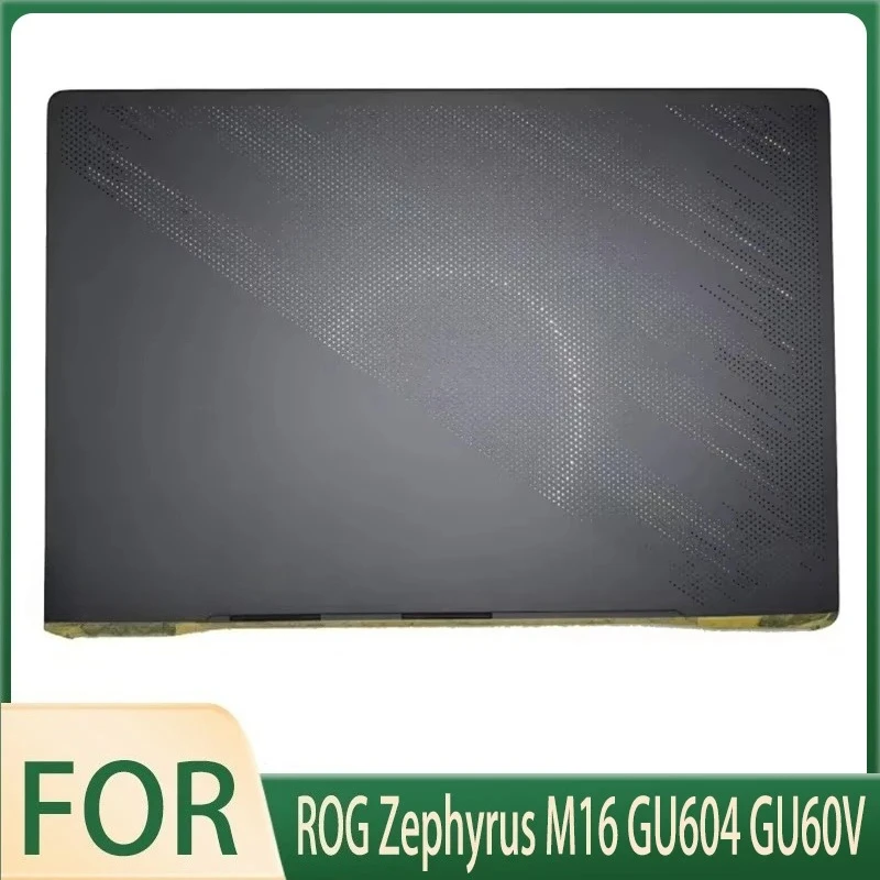 

Новинка для ROG Zephyrus M16 GU604 GU60V; Сменные аксессуары для ноутбуков, задняя крышка ЖК-дисплея 13NR0BL3AM0101