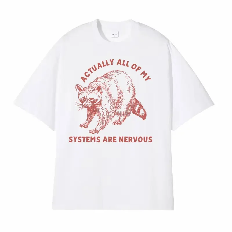 Funny Raccoon Mental Health T Shirt Actually All of My Systems Are Nervous Meme T-shirts Men Women Casual 100% Cotton Humor Tees