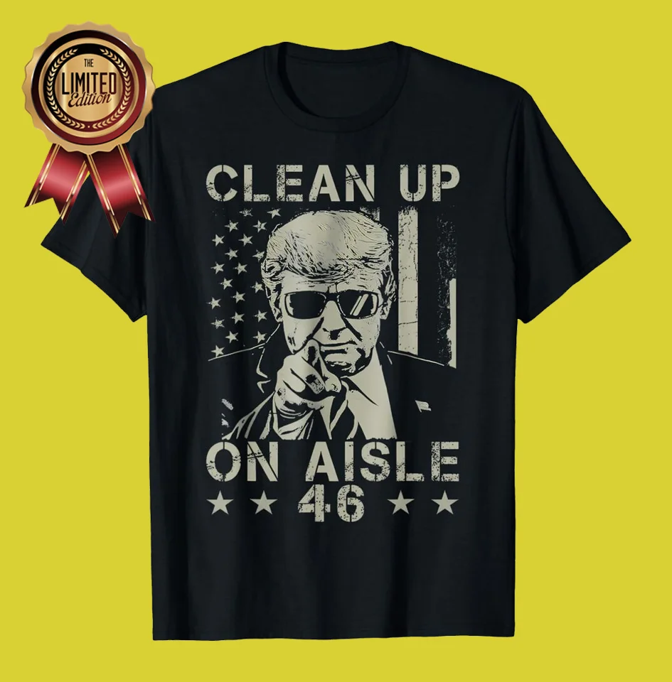 Clean Up On Aisle 46 Anti Joe Biden Trump 2024 Back America T-Shirt S-5XL