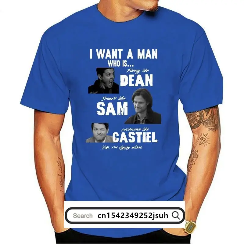 

New Supernatural Printed Cotton I Want A Man Who Is Dean Sam Castiel T Shirt Black Funny Design Tee Shirt