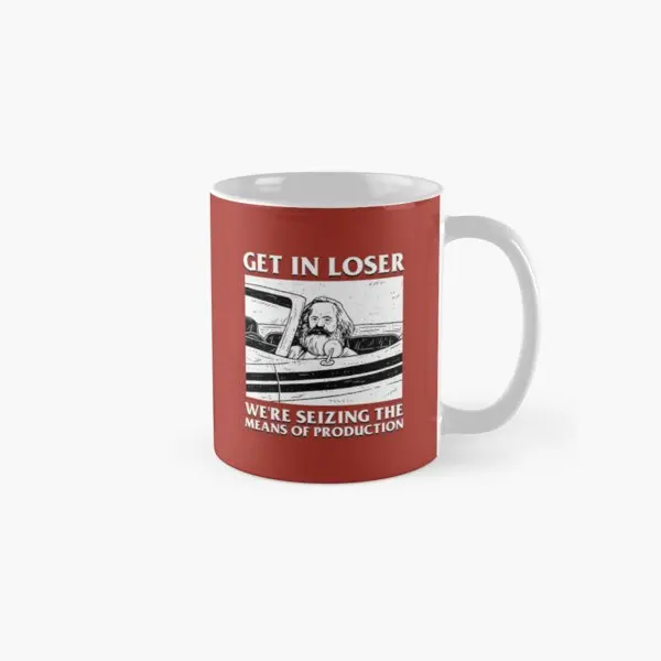 Get In Loser We Re Seizing The Means Of  Mug Drinkware Simple Photo Printed Image Tea Design Picture Handle Round Coffee Cup