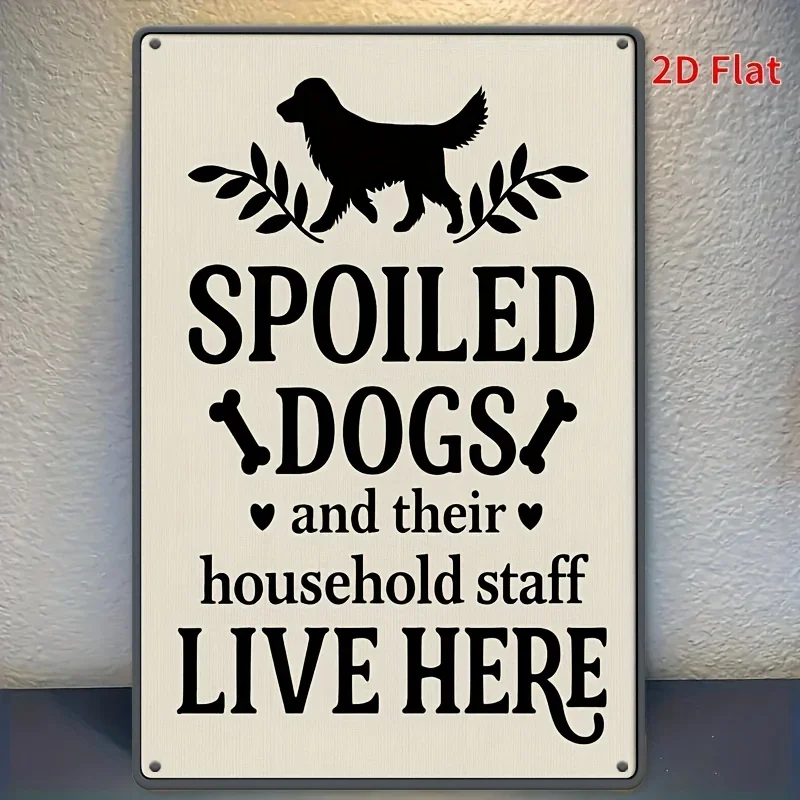 Tin Sign - Spoiled Dogs And Their Household Staff Live Here Vintage Durable Metal Plaque Wall Decor, Home Yard Pet Room Farm Wal