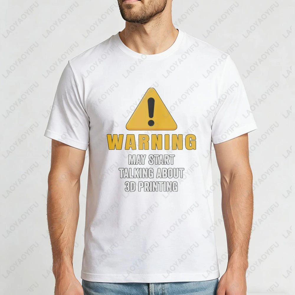 Warning May Start Talking About 3d Printing Graphic Design Unisex Cotton T-Shirt Casual Summer Wear Trendy Gift