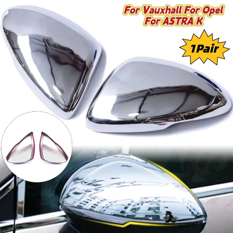 

1Pairs Left&Right Chrome Mirror Cover Cap For Vauxhall For Opel For ASTRA K 2015+ Replacement Car Exterior Parts