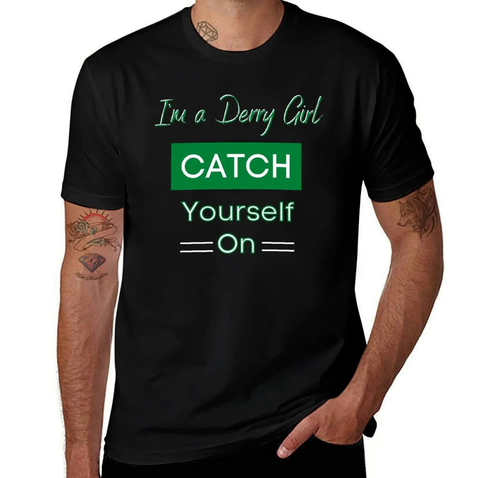 

I'm a Derry Girl Catch Yourself On, Derry Girls TV Show Shirts and Gifts T-Shirt hippie clothes sublime Men's clothing