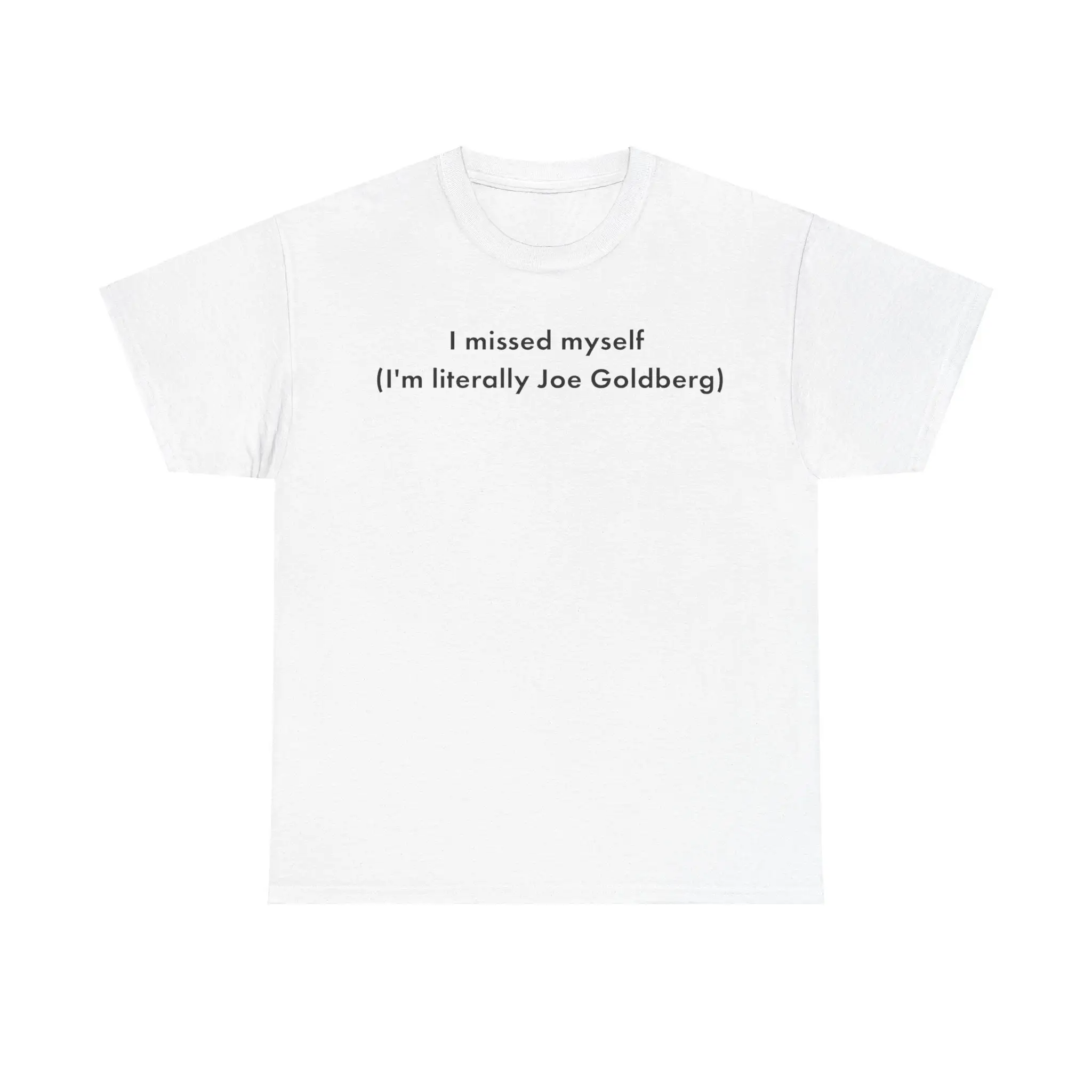 I missed myself I'm literally Joe Goldberg T Shirt MEME