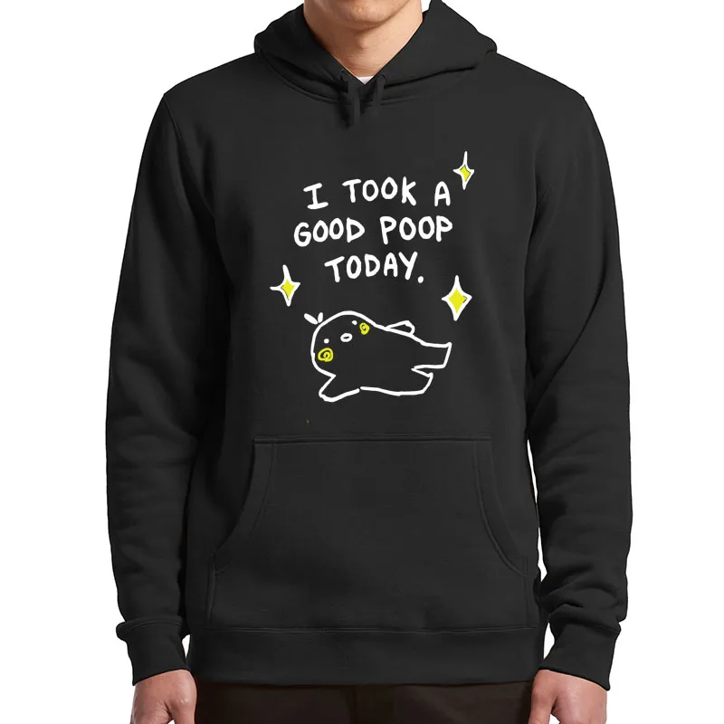 

I Took A Good Poop Today Hoodie Funny Sarcastic Joking Classic Fleece Sweatshirts New Trending Basic Casual Pullovers