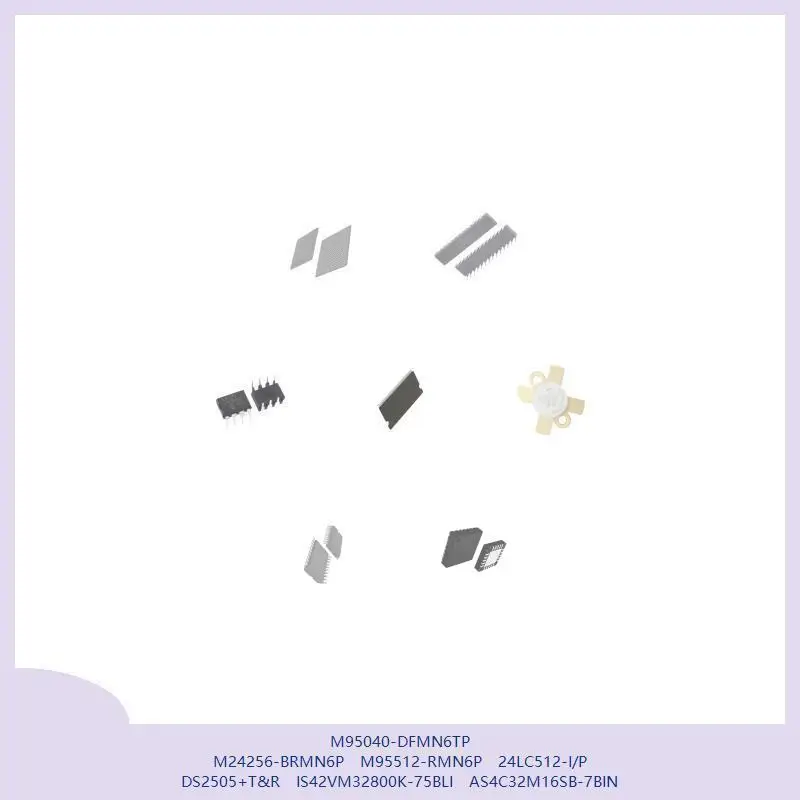 

M95040-DFMN6TP M24256-BRMN6P M95512-RMN6P 24LC512-I/P DS2505+T&R IS42VM32800K-75BLI AS4C32M16SB-7BIN
