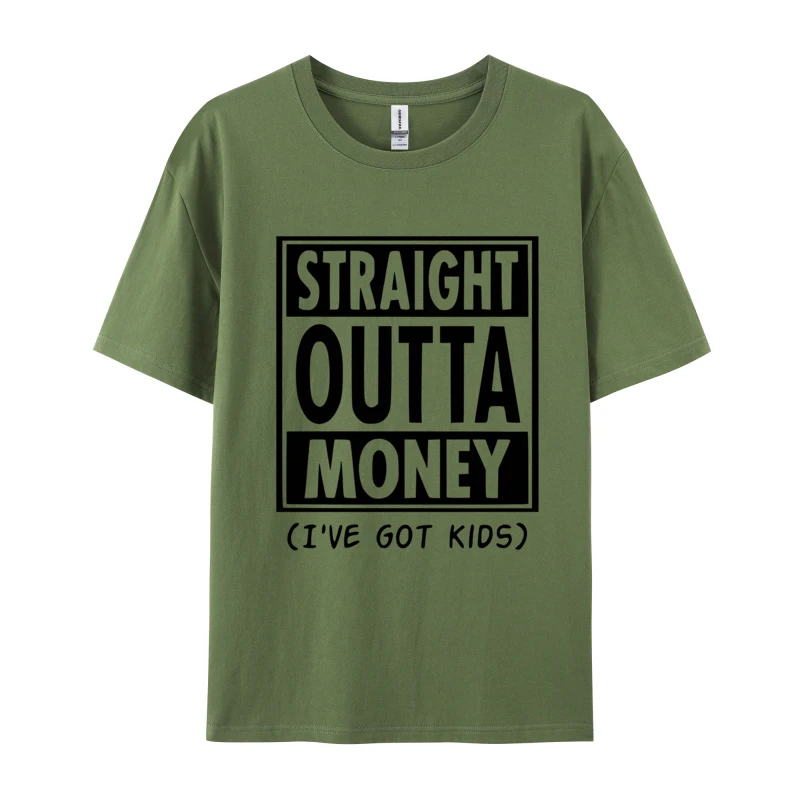 

Script Logo Straight Outta Money I'Ve Got Kids Men Tshirts Round Neck Top Teesnewest Letter Printed T-Shirts Oversized