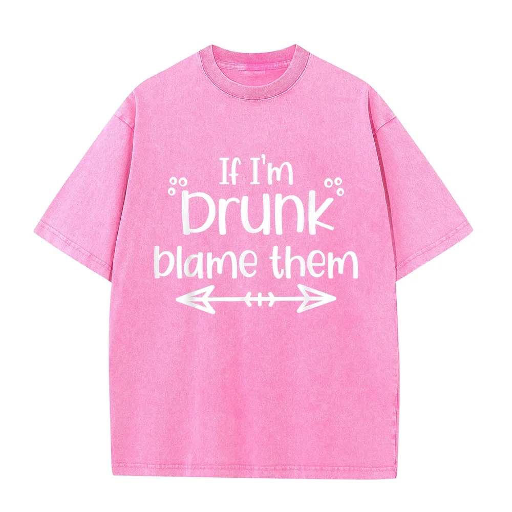 If I'm Drunk Blame Them Funny Best Friends Family Vacation T-Shirt Y2k Hombre Plain Camisetas Oversize Comfortable Printed T