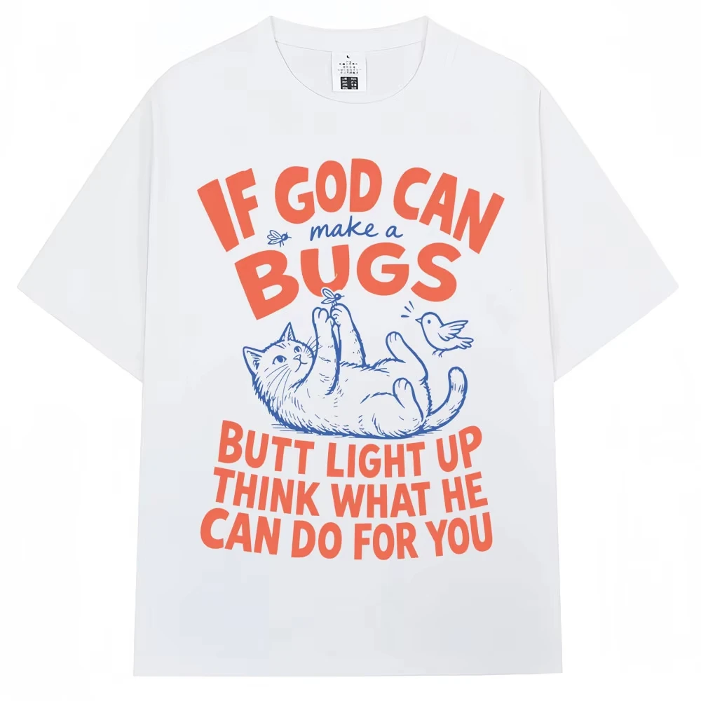 Funny Christian Cat T Shirt If God Can Make A Bug's Butt Light Up Humor T-shirts Men Women Oversized Cotton T Shirts Streetwear