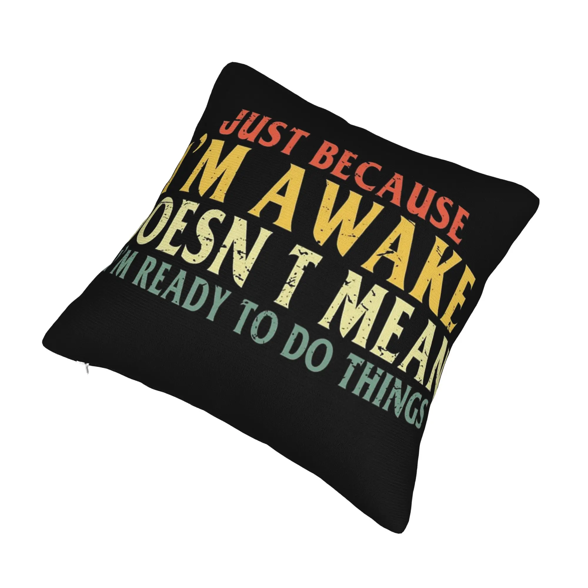 Just Because I'm Awake Funny Quote  Pillow Covers Merch Soft Cushion Cover Decoration  Throw Pillow Case Cover Home Multi Size