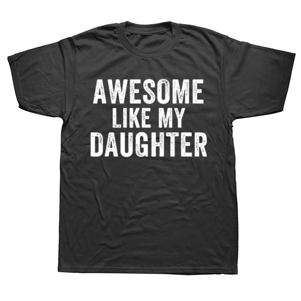 Awesome Like My Daughter Funny Father’s Day Humor Proud Dad T Shirts Graphic Cotton Streetwear Short Sleeve Gifts T-shirt