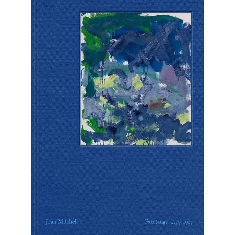 

Joan Mitchell Paintings 19791985 Joan Mitchell Julie Otsuka Julie Otsuka Shinique Smith David Zwirner Books 9781644231180 Book