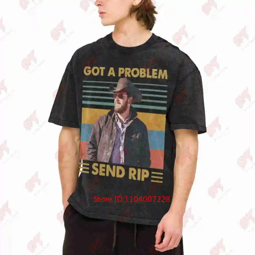 Rip Wheeler Got A Problem Send Vintage Washed Tee Pure Cotton T-Shirt