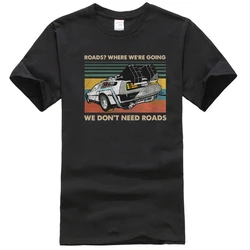 Roads where were going we dont need roads shirt