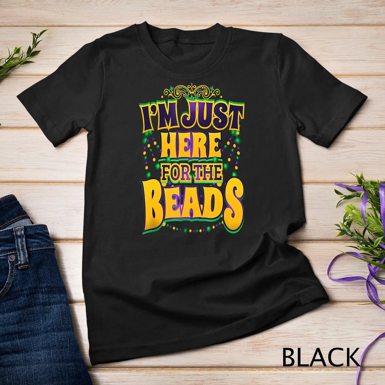 Mardi Gras Quote - I'm Just Here for the Beads - Parade Gift Unisex T-shirt