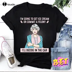 'M Going To Get Ice Cream Or Commit A Felony T-Shirt, Dorothy Zbornak Shirt, Golden Girls Shirt, Stay Golden Shirt Xs-5Xl