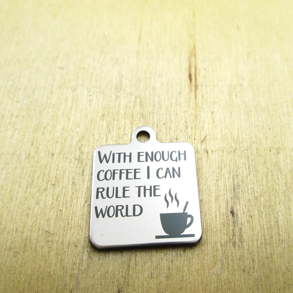 20pcs--with enough coffee I can rule the world  stainless steel charms - Laser Engraved - Customized - DIY Charms Pendants