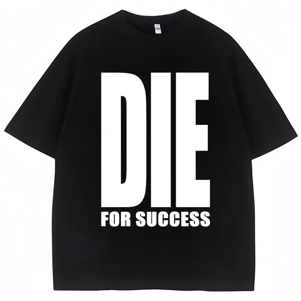 Funny Joke T-shirt Die for Success Humor Graphic High Quality T Shirts Men Women Fashion Oversized Casual Cotton Tees Streetwear