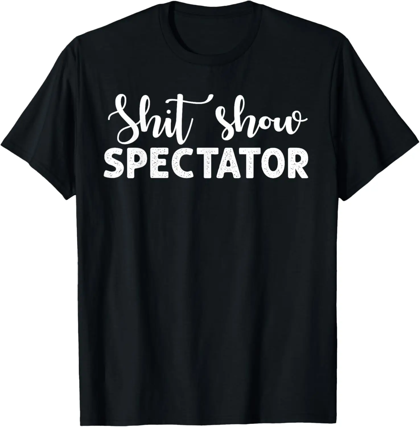 Shitshow Spectator Coordinator Supervisor Mom Teacher Dad T-Shirt