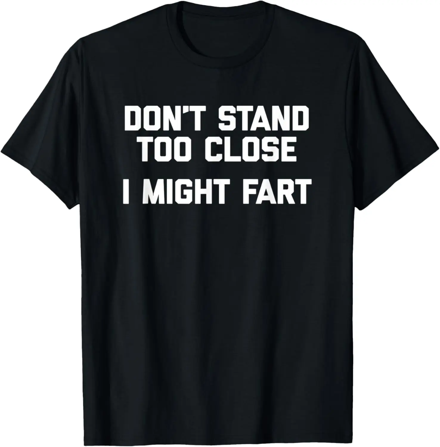 Don't Stand Too Close, I Might Fart T-Shirt funny saying tee