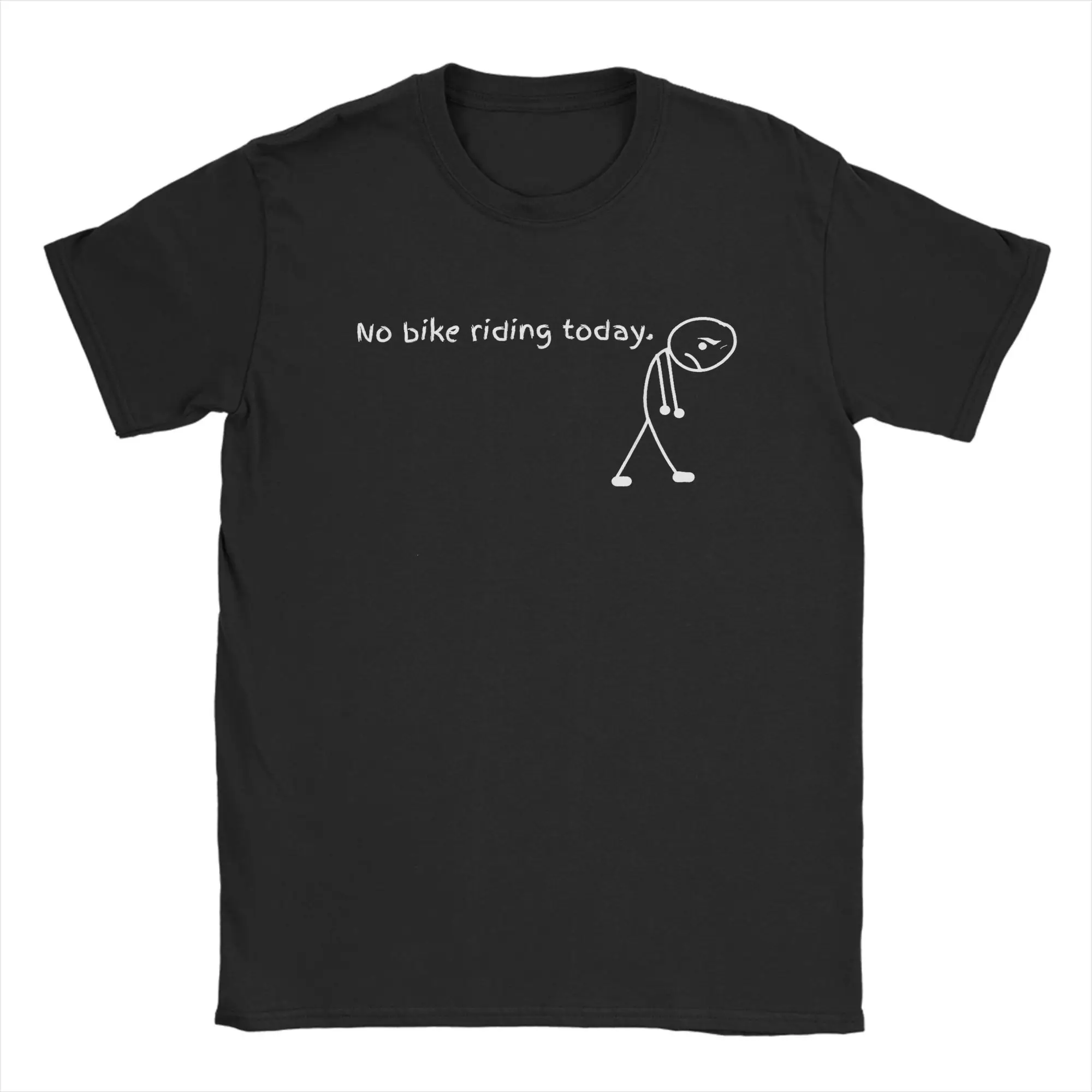Crazy Funny No Bike Riding Today T-Shirt for Men O Neck Cotton T Shirts  Short Sleeve Tee Shirt Birthday Gift Clothes