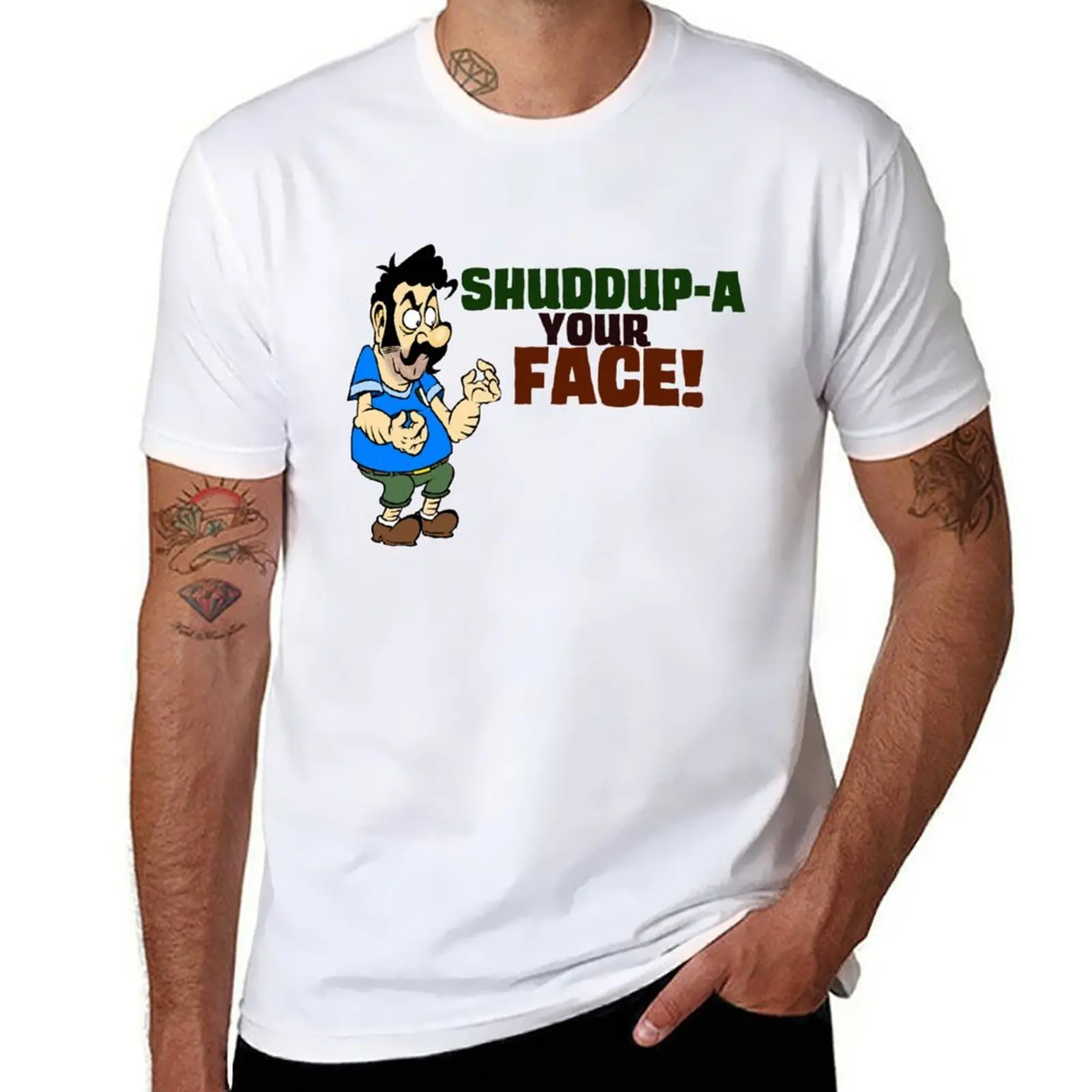 

Shuddup-a your Face T-Shirt t shirts for man cotton soft man t shirts high quality luxury brand T-Shirt